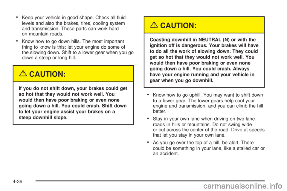 GMC YUKON XL DENALI 2004 Owners Manual ·Keep your vehicle in good shape. Check all ¯uid
levels and also the brakes, tires, cooling system
and transmission. These parts can work hard
on mountain roads.
·Know how to go down hills. The mos GMC YUKON XL DENALI 2004 Owners Manual ·Keep your vehicle in good shape. Check all ¯uid
levels and also the brakes, tires, cooling system
and transmission. These parts can work hard
on mountain roads.
·Know how to go down hills. The mos