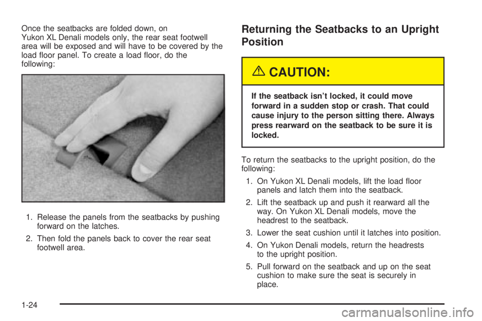GMC YUKON XL DENALI 2004 Owners Manual Once the seatbacks are folded down, on
Yukon XL Denali models only, the rear seat footwell
area will be exposed and will have to be covered by the
load ¯oor panel. To create a load ¯oor, do the
foll