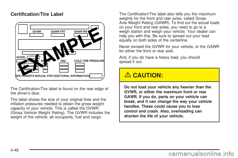 GMC YUKON XL DENALI 2004 Owners Manual Certi®cation/Tire Label
The Certi®cation/Tire label is found on the rear edge of
the drivers door.
The label shows the size of your original tires and the
in¯ation pressures needed to obtain the g GMC YUKON XL DENALI 2004 Owners Manual Certi®cation/Tire Label
The Certi®cation/Tire label is found on the rear edge of
the drivers door.
The label shows the size of your original tires and the
in¯ation pressures needed to obtain the g
