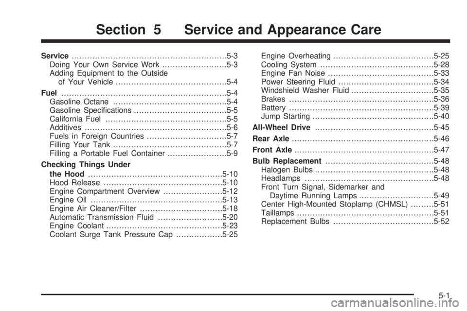 GMC YUKON XL DENALI 2004  Owners Manual Service............................................................5-3
Doing Your Own Service Work.........................5-3
Adding Equipment to the Outside
of Your Vehicle..........................