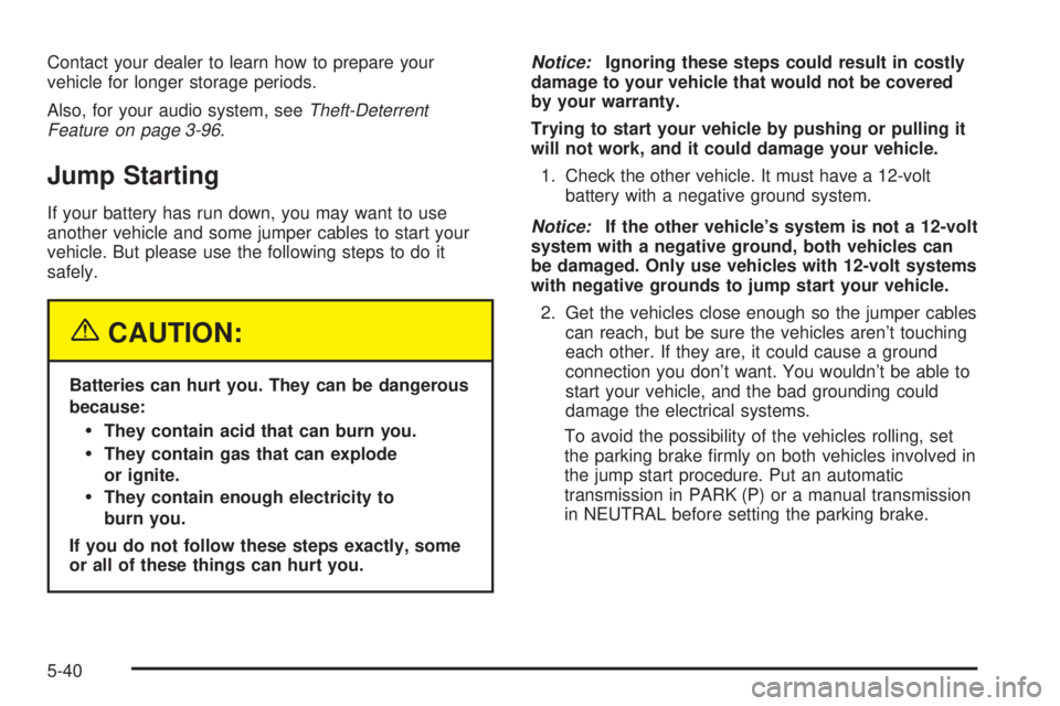 GMC YUKON XL DENALI 2004 Owners Manual Contact your dealer to learn how to prepare your
vehicle for longer storage periods.
Also, for your audio system, see
Theft-Deterrent
Feature on page 3-96.
Jump Starting
If your battery has run down, GMC YUKON XL DENALI 2004 Owners Manual Contact your dealer to learn how to prepare your
vehicle for longer storage periods.
Also, for your audio system, see
Theft-Deterrent
Feature on page 3-96.
Jump Starting
If your battery has run down,