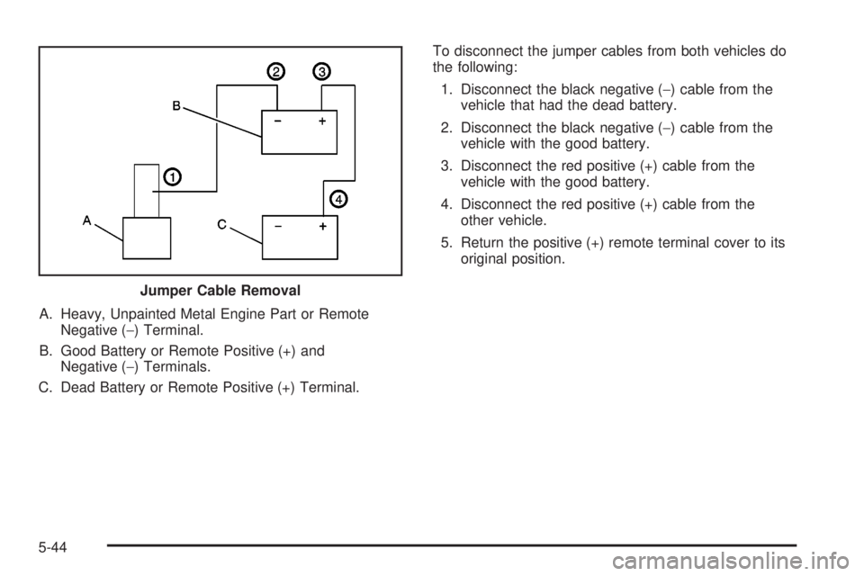 GMC YUKON XL DENALI 2004  Owners Manual A. Heavy, Unpainted Metal Engine Part or Remote
Negative (-) Terminal.
B. Good Battery or Remote Positive (+) and
Negative (-) Terminals.
C. Dead Battery or Remote Positive (+) Terminal.To disconnect 