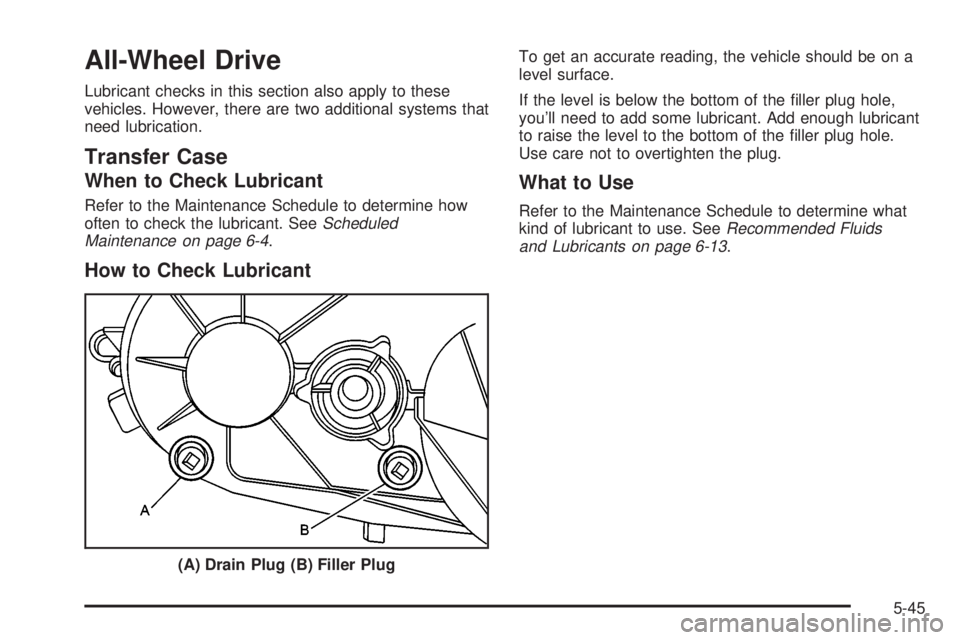 GMC YUKON XL DENALI 2004  Owners Manual All-Wheel Drive
Lubricant checks in this section also apply to these
vehicles. However, there are two additional systems that
need lubrication.
Transfer Case
When to Check Lubricant
Refer to the Maint
