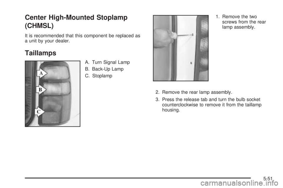 GMC YUKON XL DENALI 2004  Owners Manual Center High-Mounted Stoplamp
(CHMSL)
It is recommended that this component be replaced as
a unit by your dealer.
Taillamps
A. Turn Signal Lamp
B. Back-Up Lamp
C. Stoplamp1. Remove the two
screws from 