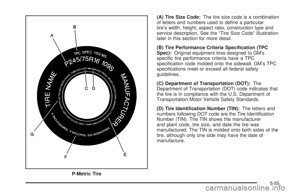 GMC YUKON XL DENALI 2004 Owners Manual (A) Tire Size Code:The tire size code is a combination
of letters and numbers used to de®ne a particular
tires width, height, aspect ratio, construction type and
service description. See the ªTire GMC YUKON XL DENALI 2004 Owners Manual (A) Tire Size Code:The tire size code is a combination
of letters and numbers used to de®ne a particular
tires width, height, aspect ratio, construction type and
service description. See the ªTire