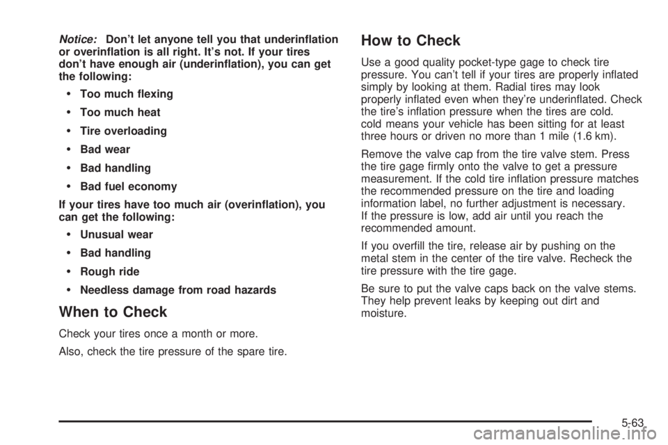 GMC YUKON XL DENALI 2004 Owners Manual Notice:Dont let anyone tell you that underin¯ation
or overin¯ation is all right. Its not. If your tires
dont have enough air (underin¯ation), you can get
the following:
·Too much ¯exing
·Too GMC YUKON XL DENALI 2004 Owners Manual Notice:Dont let anyone tell you that underin¯ation
or overin¯ation is all right. Its not. If your tires
dont have enough air (underin¯ation), you can get
the following:
·Too much ¯exing
·Too