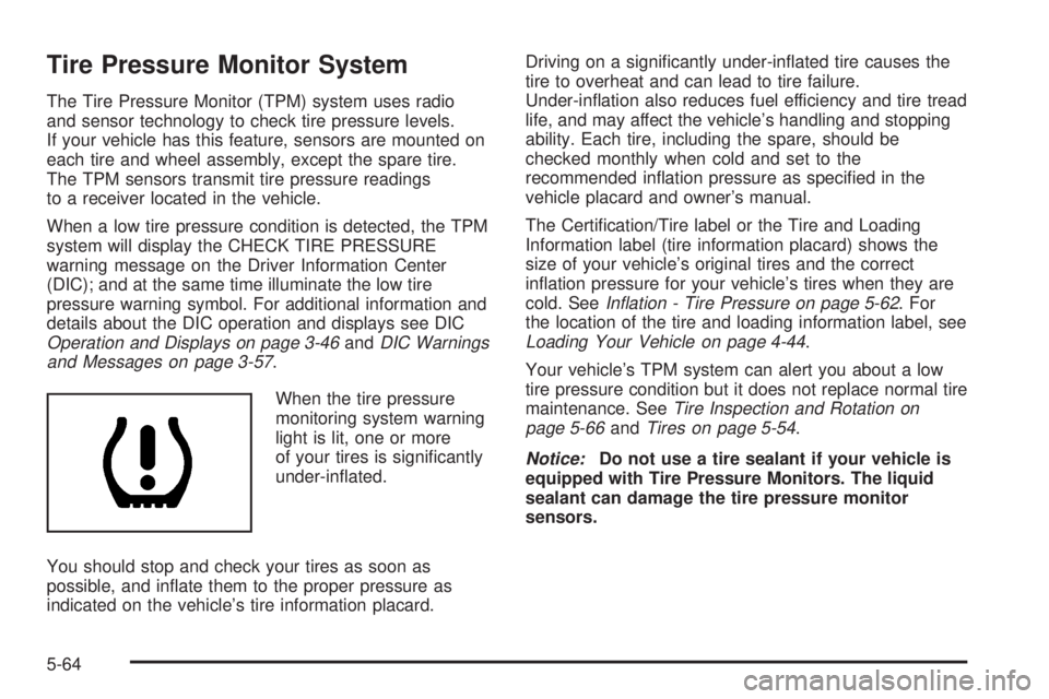 GMC YUKON XL DENALI 2004  Owners Manual Tire Pressure Monitor System
The Tire Pressure Monitor (TPM) system uses radio
and sensor technology to check tire pressure levels.
If your vehicle has this feature, sensors are mounted on
each tire a