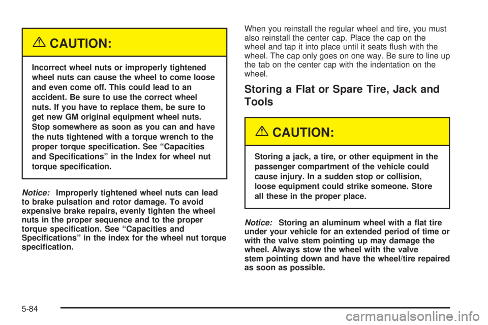 GMC YUKON XL DENALI 2004 Owners Manual {CAUTION:
Incorrect wheel nuts or improperly tightened
wheel nuts can cause the wheel to come loose
and even come off. This could lead to an
accident. Be sure to use the correct wheel
nuts. If you hav GMC YUKON XL DENALI 2004 Owners Manual {CAUTION:
Incorrect wheel nuts or improperly tightened
wheel nuts can cause the wheel to come loose
and even come off. This could lead to an
accident. Be sure to use the correct wheel
nuts. If you hav