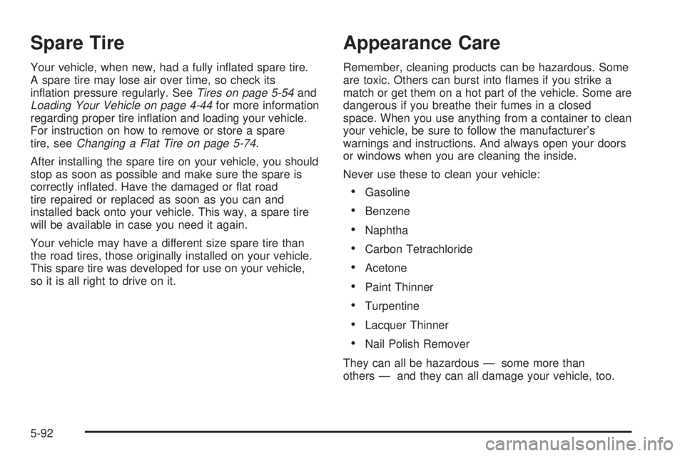GMC YUKON XL DENALI 2004 Owners Manual Spare Tire
Your vehicle, when new, had a fully in¯ated spare tire.
A spare tire may lose air over time, so check its
in¯ation pressure regularly. See
Tires on page 5-54andLoading Your Vehicle on pag GMC YUKON XL DENALI 2004 Owners Manual Spare Tire
Your vehicle, when new, had a fully in¯ated spare tire.
A spare tire may lose air over time, so check its
in¯ation pressure regularly. See
Tires on page 5-54andLoading Your Vehicle on pag