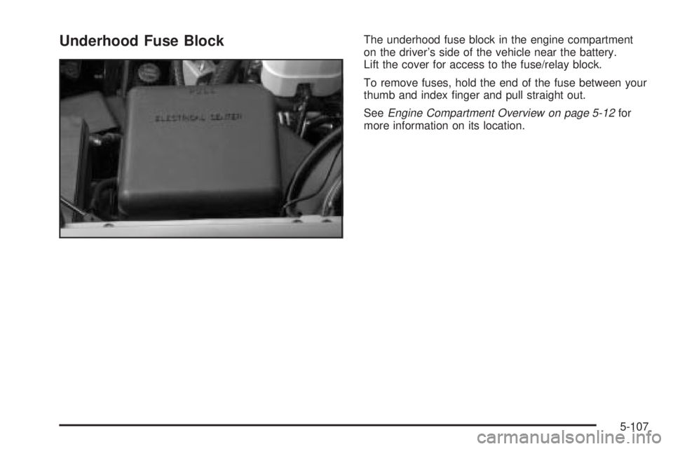 GMC YUKON XL DENALI 2004 Owners Manual Underhood Fuse BlockThe underhood fuse block in the engine compartment
on the drivers side of the vehicle near the battery.
Lift the cover for access to the fuse/relay block.
To remove fuses, hold th GMC YUKON XL DENALI 2004 Owners Manual Underhood Fuse BlockThe underhood fuse block in the engine compartment
on the drivers side of the vehicle near the battery.
Lift the cover for access to the fuse/relay block.
To remove fuses, hold th