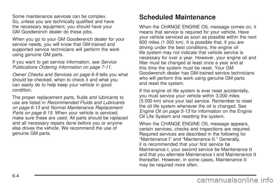 GMC YUKON XL DENALI 2004 Owners Manual Some maintenance services can be complex.
So, unless you are technically quali®ed and have
the necessary equipment, you should have your
GM Goodwrench dealer do these jobs.
When you go to your GM Goo GMC YUKON XL DENALI 2004 Owners Manual Some maintenance services can be complex.
So, unless you are technically quali®ed and have
the necessary equipment, you should have your
GM Goodwrench dealer do these jobs.
When you go to your GM Goo