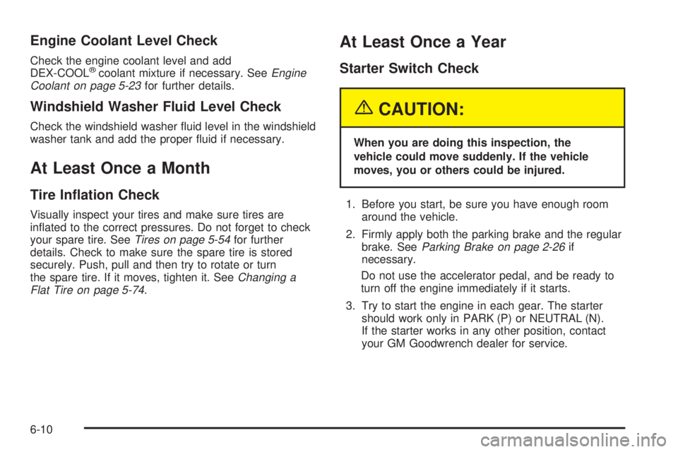 GMC YUKON XL DENALI 2004 Owners Manual Engine Coolant Level Check
Check the engine coolant level and add
DEX-COOLžcoolant mixture if necessary. SeeEngine
Coolant on page 5-23for further details.
Windshield Washer Fluid Level Check
Check t GMC YUKON XL DENALI 2004 Owners Manual Engine Coolant Level Check
Check the engine coolant level and add
DEX-COOLžcoolant mixture if necessary. SeeEngine
Coolant on page 5-23for further details.
Windshield Washer Fluid Level Check
Check t