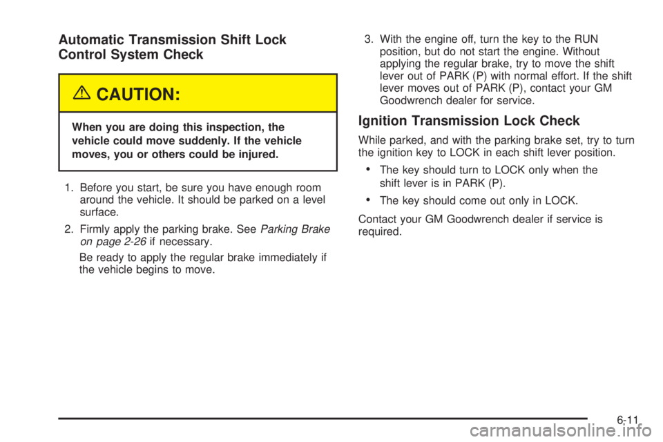 GMC YUKON XL DENALI 2004 Owners Manual Automatic Transmission Shift Lock
Control System Check
{CAUTION:
When you are doing this inspection, the
vehicle could move suddenly. If the vehicle
moves, you or others could be injured.
1. Before yo GMC YUKON XL DENALI 2004 Owners Manual Automatic Transmission Shift Lock
Control System Check
{CAUTION:
When you are doing this inspection, the
vehicle could move suddenly. If the vehicle
moves, you or others could be injured.
1. Before yo