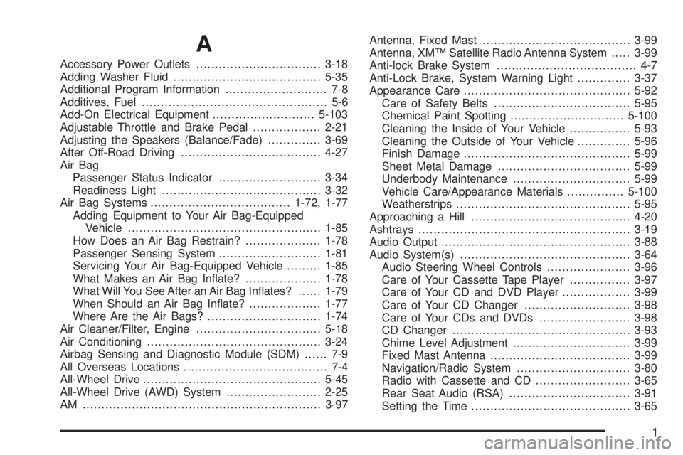 GMC YUKON XL DENALI 2004 Owners Manual A
Accessory Power Outlets.................................3-18
Adding Washer Fluid.......................................5-35
Additional Program Information........................... 7-8
Additives, F GMC YUKON XL DENALI 2004 Owners Manual A
Accessory Power Outlets.................................3-18
Adding Washer Fluid.......................................5-35
Additional Program Information........................... 7-8
Additives, F