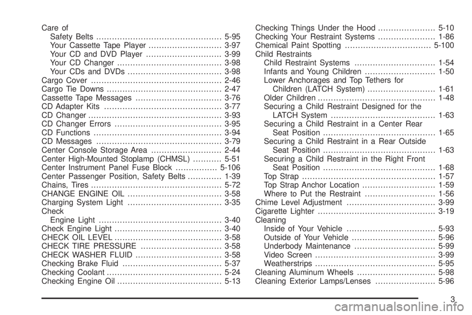 GMC YUKON XL DENALI 2004 Owners Manual Care of
Safety Belts................................................5-95
Your Cassette Tape Player............................3-97
Your CD and DVD Player.............................3-99
Your CD Chang GMC YUKON XL DENALI 2004 Owners Manual Care of
Safety Belts................................................5-95
Your Cassette Tape Player............................3-97
Your CD and DVD Player.............................3-99
Your CD Chang