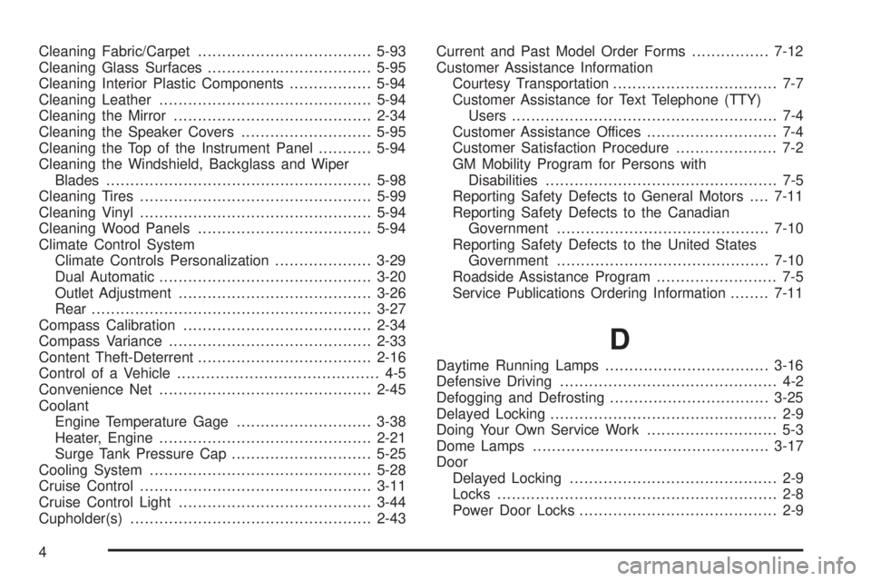 GMC YUKON XL DENALI 2004 Owners Manual Cleaning Fabric/Carpet....................................5-93
Cleaning Glass Surfaces..................................5-95
Cleaning Interior Plastic Components.................5-94
Cleaning Leather. GMC YUKON XL DENALI 2004 Owners Manual Cleaning Fabric/Carpet....................................5-93
Cleaning Glass Surfaces..................................5-95
Cleaning Interior Plastic Components.................5-94
Cleaning Leather.