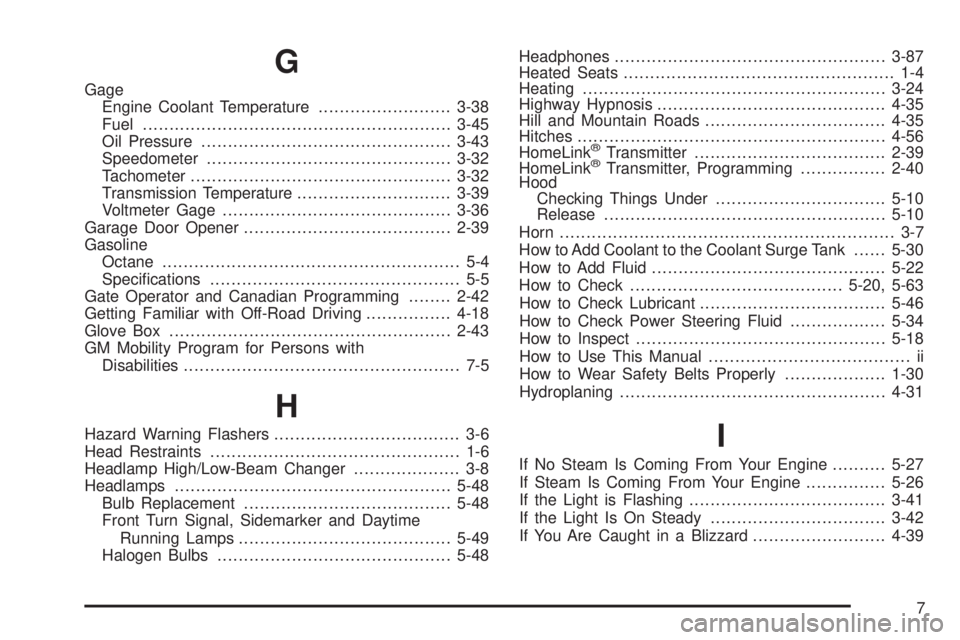 GMC YUKON XL DENALI 2004 Owners Guide G
Gage
Engine Coolant Temperature.........................3-38
Fuel..........................................................3-45
Oil Pressure...............................................3-43
Speedo