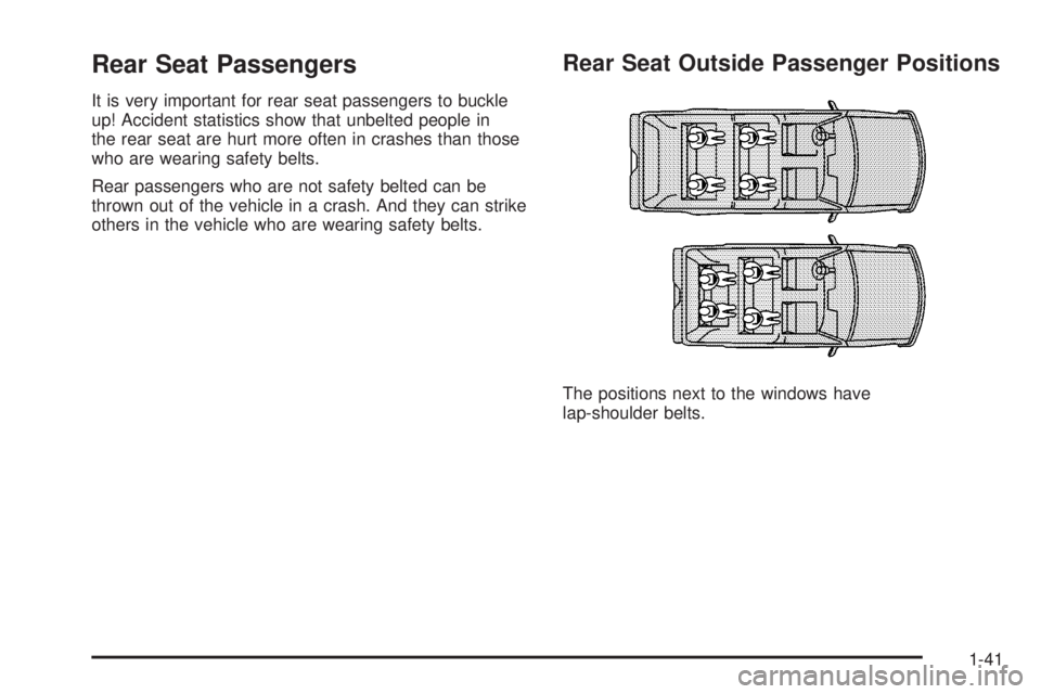 GMC YUKON XL DENALI 2004 Service Manual Rear Seat Passengers
It is very important for rear seat passengers to buckle
up! Accident statistics show that unbelted people in
the rear seat are hurt more often in crashes than those
who are wearin