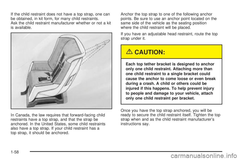 GMC YUKON XL DENALI 2004 Repair Manual If the child restraint does not have a top strap, one can
be obtained, in kit form, for many child restraints.
Ask the child restraint manufacturer whether or not a kit
is available.
In Canada, the la GMC YUKON XL DENALI 2004 Repair Manual If the child restraint does not have a top strap, one can
be obtained, in kit form, for many child restraints.
Ask the child restraint manufacturer whether or not a kit
is available.
In Canada, the la