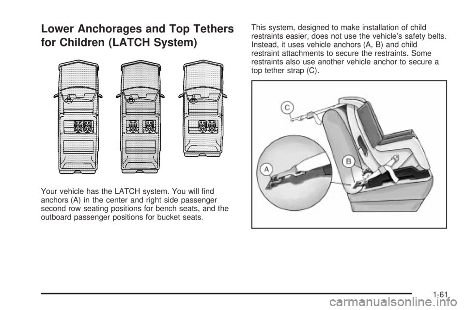 GMC YUKON XL DENALI 2004 Repair Manual Lower Anchorages and Top Tethers
for Children (LATCH System)
Your vehicle has the LATCH system. You will ®nd
anchors (A) in the center and right side passenger
second row seating positions for bench GMC YUKON XL DENALI 2004 Repair Manual Lower Anchorages and Top Tethers
for Children (LATCH System)
Your vehicle has the LATCH system. You will ®nd
anchors (A) in the center and right side passenger
second row seating positions for bench