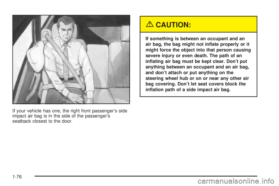 GMC YUKON XL DENALI 2004 Manual Online If your vehicle has one, the right front passengers side
impact air bag is in the side of the passengers
seatback closest to the door.
{CAUTION:
If something is between an occupant and an
air bag, t GMC YUKON XL DENALI 2004 Manual Online If your vehicle has one, the right front passengers side
impact air bag is in the side of the passengers
seatback closest to the door.
{CAUTION:
If something is between an occupant and an
air bag, t