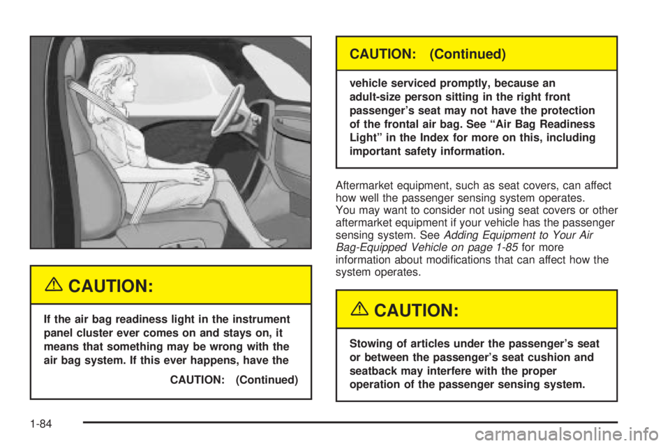 GMC YUKON XL DENALI 2004 Manual Online {CAUTION:
If the air bag readiness light in the instrument
panel cluster ever comes on and stays on, it
means that something may be wrong with the
air bag system. If this ever happens, have the
CAUTIO GMC YUKON XL DENALI 2004 Manual Online {CAUTION:
If the air bag readiness light in the instrument
panel cluster ever comes on and stays on, it
means that something may be wrong with the
air bag system. If this ever happens, have the
CAUTIO