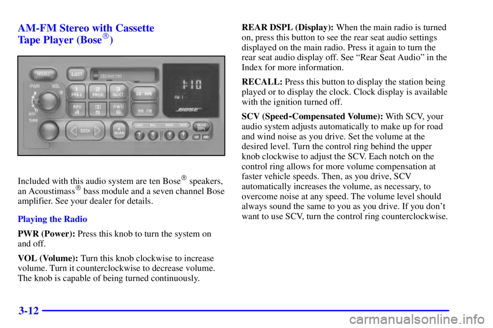 GMC YUKON XL DENALI 2002  Owners Manual 3-12 AM-FM Stereo with Cassette 
Tape Player (Bose
)
Included with this audio system are ten Bose speakers,
an Acoustimass bass module and a seven channel Bose
amplifier. See your dealer for detail