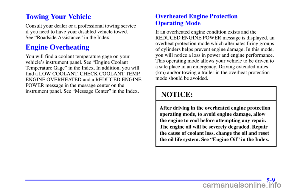 GMC YUKON XL DENALI 2002  Owners Manual 5-9
Towing Your Vehicle
Consult your dealer or a professional towing service 
if you need to have your disabled vehicle towed. 
See ªRoadside Assistanceº in the Index.
Engine Overheating
You will fi