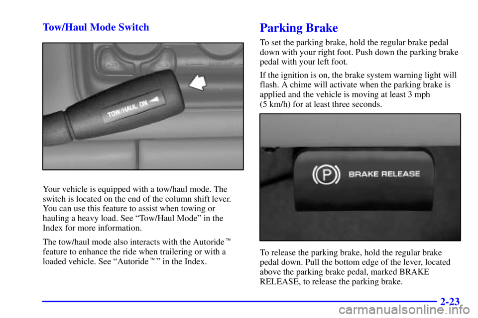 GMC YUKON XL DENALI 2001  Owners Manual 2-23 Tow/Haul Mode Switch
Your vehicle is equipped with a tow/haul mode. The
switch is located on the end of the column shift lever.
You can use this feature to assist when towing or
hauling a heavy l