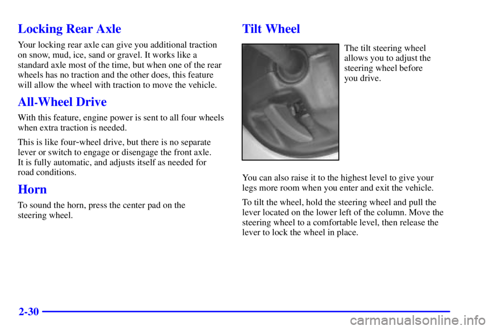 GMC YUKON XL DENALI 2001  Owners Manual 2-30
Locking Rear Axle
Your locking rear axle can give you additional traction
on snow, mud, ice, sand or gravel. It works like a
standard axle most of the time, but when one of the rear
wheels has no