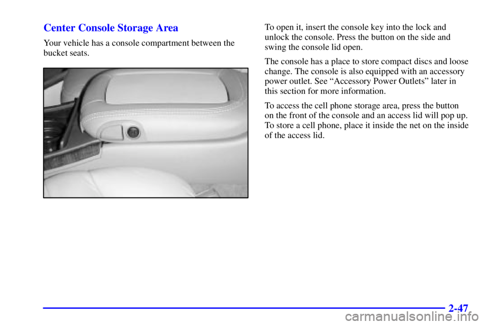 GMC YUKON XL DENALI 2001  Owners Manual 2-47 Center Console Storage Area
Your vehicle has a console compartment between the
bucket seats.
To open it, insert the console key into the lock and
unlock the console. Press the button on the side 
