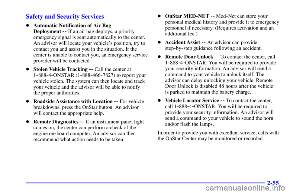 GMC YUKON XL DENALI 2001 User Guide 2-55 Safety and Security Services
Automatic Notification of Air Bag 
Deployment 
-- If an air bag deploys, a priority
emergency signal is sent automatically to the center.
An advisor will locate your