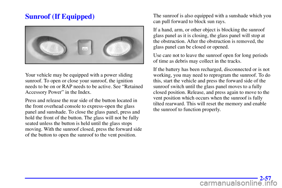 GMC YUKON XL DENALI 2001  Owners Manual 2-57
Sunroof (If Equipped)
Your vehicle may be equipped with a power sliding
sunroof. To open or close your sunroof, the ignition
needs to be on or RAP needs to be active. See ªRetained
Accessory Pow