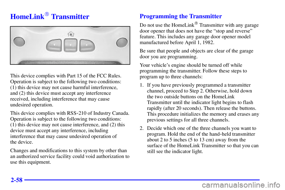 GMC YUKON XL DENALI 2001  Owners Manual 2-58
HomeLink Transmitter
This device complies with Part 15 of the FCC Rules.
Operation is subject to the following two conditions: 
(1) this device may not cause harmful interference, 
and (2) this 