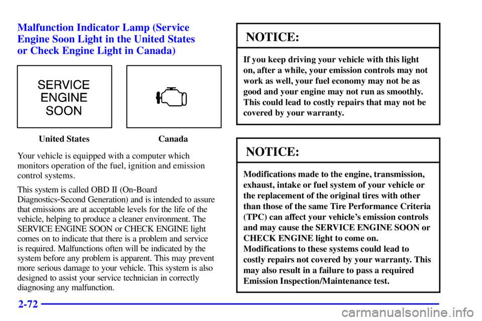 GMC YUKON XL DENALI 2001  Owners Manual 2-72 Malfunction Indicator Lamp (Service
Engine Soon Light in the United States 
or Check Engine Light in Canada)
United States Canada
Your vehicle is equipped with a computer which
monitors operation