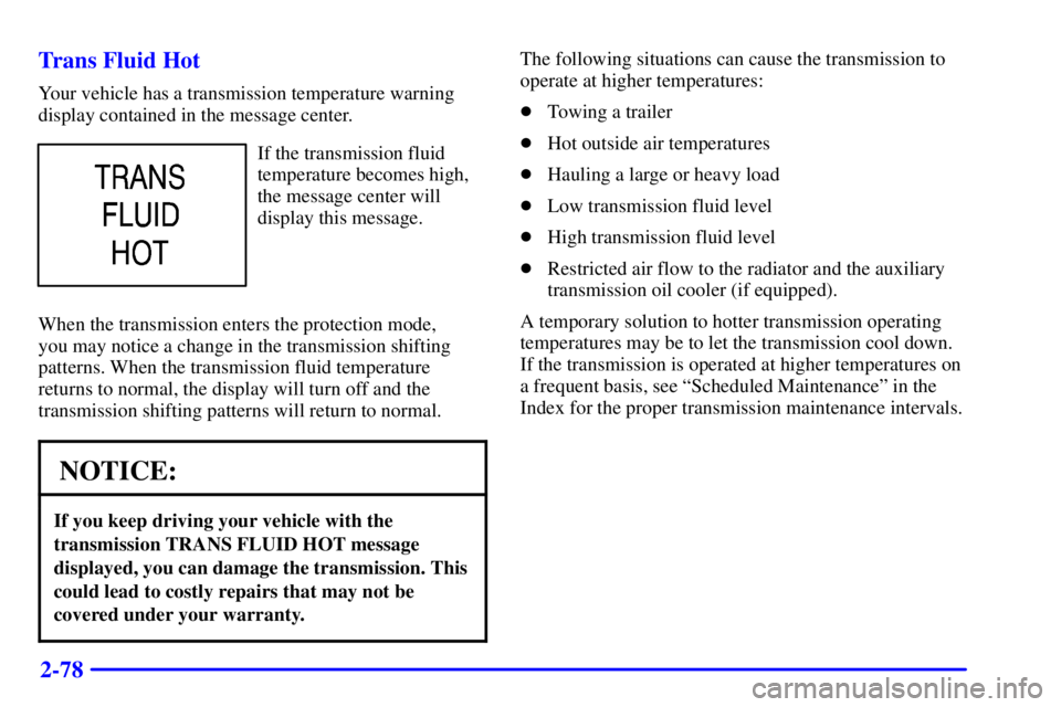 GMC YUKON XL DENALI 2001  Owners Manual 2-78 Trans Fluid Hot
Your vehicle has a transmission temperature warning
display contained in the message center.
If the transmission fluid
temperature becomes high,
the message center will
display th