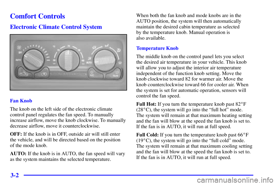 GMC YUKON XL DENALI 2001  Owners Manual 3-2
Comfort Controls
Electronic Climate Control System
Fan Knob
The knob on the left side of the electronic climate
control panel regulates the fan speed. To manually
increase airflow, move the knob c