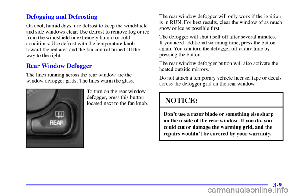 GMC YUKON XL DENALI 2001  Owners Manual 3-9 Defogging and Defrosting
On cool, humid days, use defrost to keep the windshield
and side windows clear. Use defrost to remove fog or ice
from the windshield in extremely humid or cold
conditions.