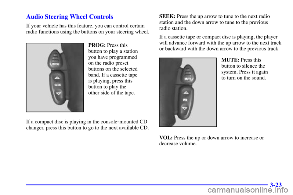 GMC YUKON XL DENALI 2001  Owners Manual 3-23 Audio Steering Wheel Controls
If your vehicle has this feature, you can control certain
radio functions using the buttons on your steering wheel.
PROG: Press this
button to play a station
you hav