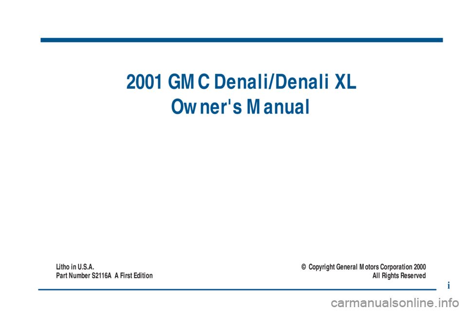 GMC YUKON XL DENALI 2001  Owners Manual 2001 GMC Denali/Denali XL
Owners Manual
Litho in U.S.A.
Part Number S2116A  A First Edition© Copyright General Motors Corporation 2000
All Rights Reserved
i 