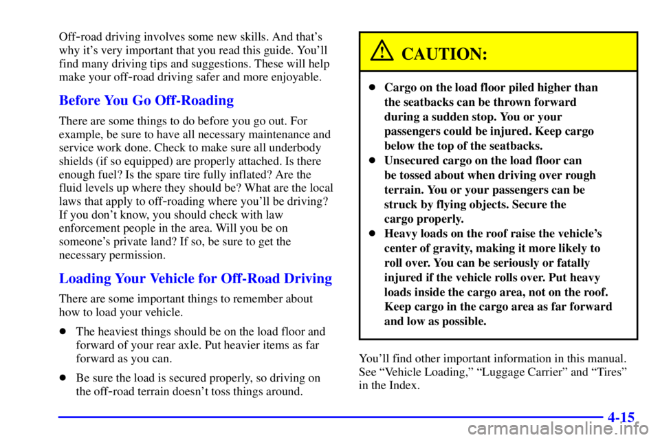 GMC YUKON XL DENALI 2001  Owners Manual 4-15
Off-road driving involves some new skills. And thats
why its very important that you read this guide. Youll
find many driving tips and suggestions. These will help
make your off
-road driving 
