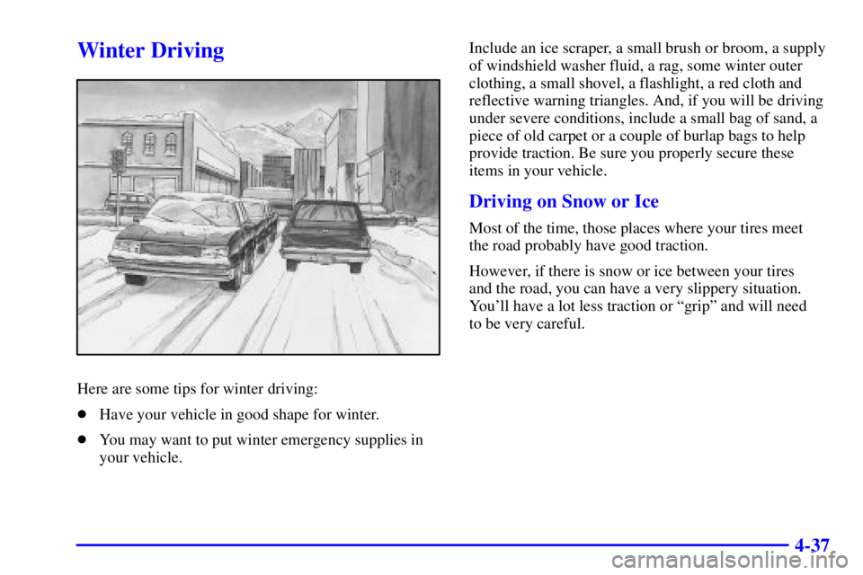 GMC YUKON XL DENALI 2001  Owners Manual 4-37
Winter Driving
Here are some tips for winter driving:
Have your vehicle in good shape for winter.
You may want to put winter emergency supplies in
your vehicle.Include an ice scraper, a small b