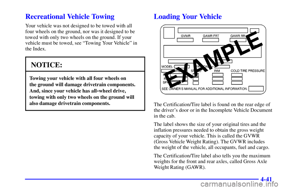 GMC YUKON XL DENALI 2001  Owners Manual 4-41
Recreational Vehicle Towing
Your vehicle was not designed to be towed with all
four wheels on the ground, nor was it designed to be
towed with only two wheels on the ground. If your
vehicle must 
