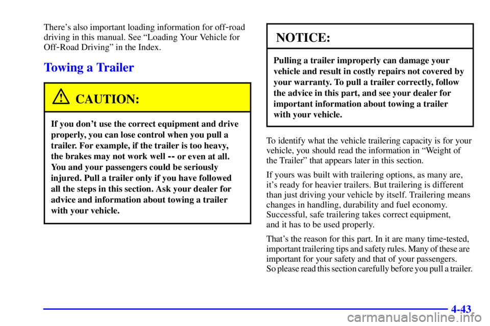 GMC YUKON XL DENALI 2001  Owners Manual 4-43
Theres also important loading information for off-road
driving in this manual. See ªLoading Your Vehicle for
Off
-Road Drivingº in the Index.
Towing a Trailer
CAUTION:
If you dont use the cor