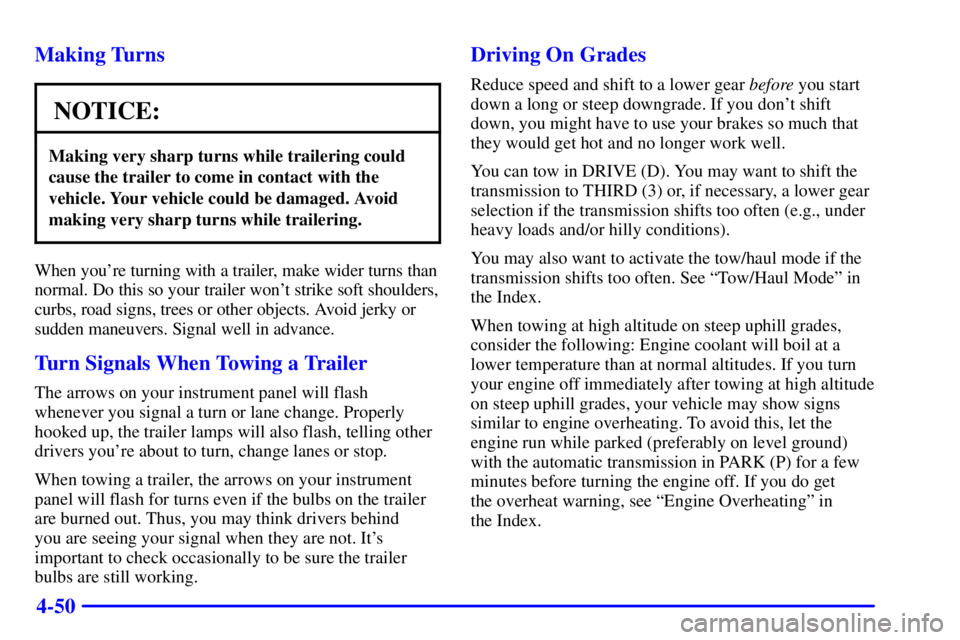 GMC YUKON XL DENALI 2001  Owners Manual 4-50 Making Turns
NOTICE:
Making very sharp turns while trailering could
cause the trailer to come in contact with the
vehicle. Your vehicle could be damaged. Avoid
making very sharp turns while trail