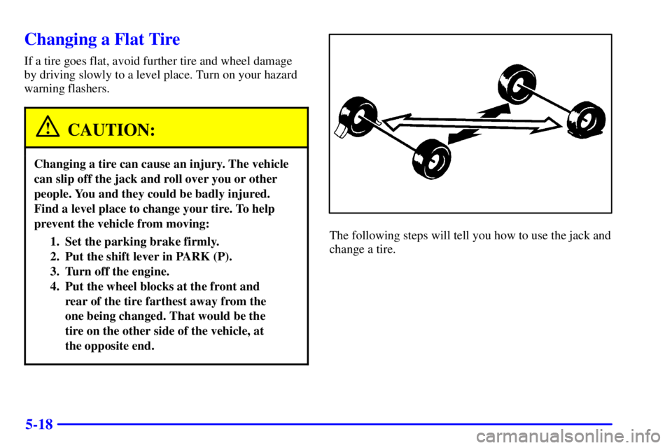 GMC YUKON XL DENALI 2001 Owners Manual 5-18
Changing a Flat Tire
If a tire goes flat, avoid further tire and wheel damage
by driving slowly to a level place. Turn on your hazard
warning flashers.
CAUTION:
Changing a tire can cause an injur GMC YUKON XL DENALI 2001 Owners Manual 5-18
Changing a Flat Tire
If a tire goes flat, avoid further tire and wheel damage
by driving slowly to a level place. Turn on your hazard
warning flashers.
CAUTION:
Changing a tire can cause an injur