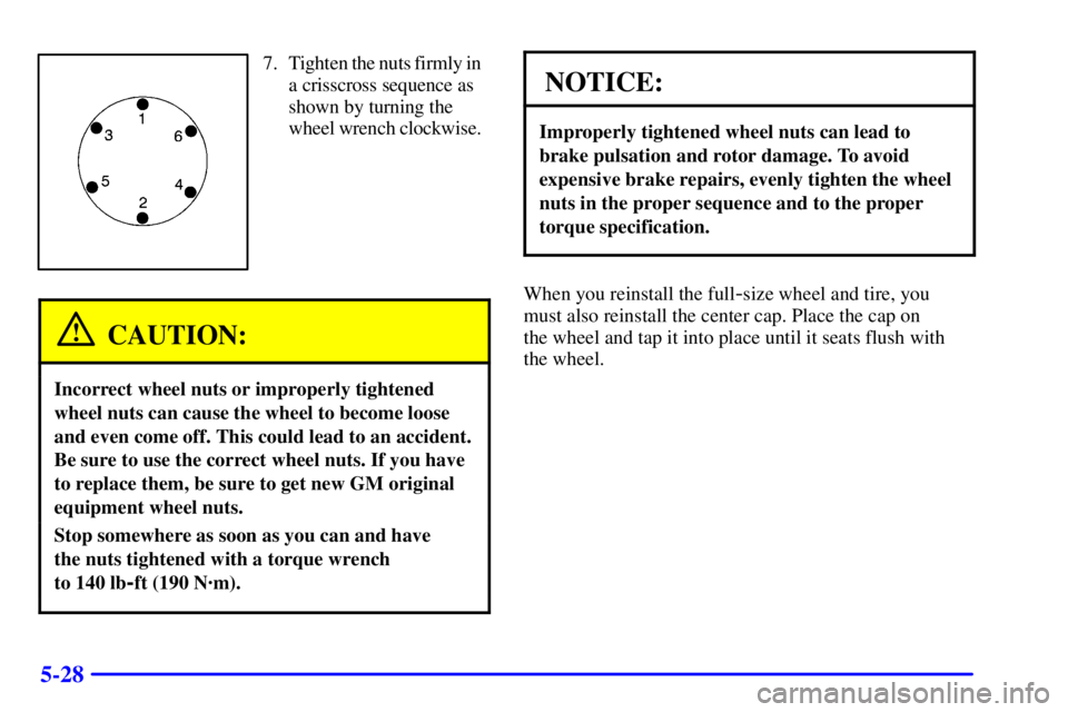 GMC YUKON XL DENALI 2001 Owners Manual 5-28
7. Tighten the nuts firmly in
a crisscross sequence as
shown by turning the
wheel wrench clockwise.
CAUTION:
Incorrect wheel nuts or improperly tightened
wheel nuts can cause the wheel to become GMC YUKON XL DENALI 2001 Owners Manual 5-28
7. Tighten the nuts firmly in
a crisscross sequence as
shown by turning the
wheel wrench clockwise.
CAUTION:
Incorrect wheel nuts or improperly tightened
wheel nuts can cause the wheel to become