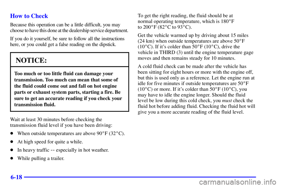 GMC YUKON XL DENALI 2001  Owners Manual 6-18 How to Check
Because this operation can be a little difficult, you may
choose to have this done at the dealership service department.
If you do it yourself, be sure to follow all the instructions