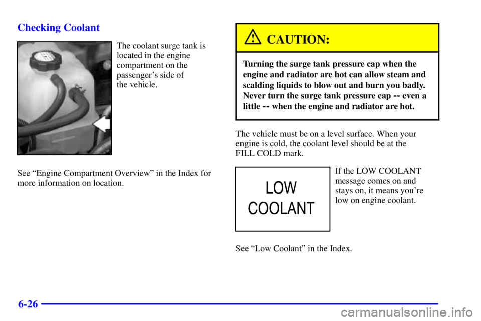 GMC YUKON XL DENALI 2001  Owners Manual 6-26 Checking Coolant
The coolant surge tank is
located in the engine
compartment on the
passengers side of 
the vehicle.
See ªEngine Compartment Overviewº in the Index for
more information on loca