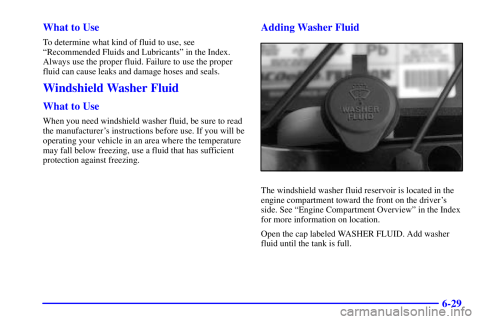 GMC YUKON XL DENALI 2001  Owners Manual 6-29 What to Use
To determine what kind of fluid to use, see
ªRecommended Fluids and Lubricantsº in the Index.
Always use the proper fluid. Failure to use the proper
fluid can cause leaks and damage